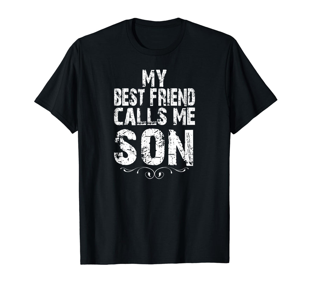 My Best Friend Calls Me Son Gift Dad T-Shirt - Minimalist Print for Adults - T-Shirt, Sweatshirt, Hoodie