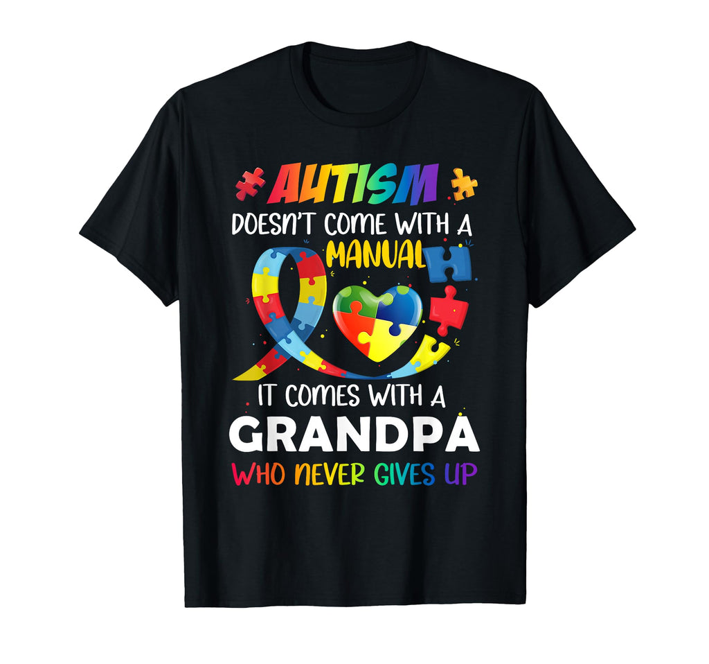 Autism Doesnt Come Manual Grandpa T-Shirt - Custom Art Print Men Women - T-Shirt, Sweatshirt, Hoodie