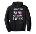 You Not Having Twins Dad Hoodie - Trendy Graphic for Adults - T-Shirt, Sweatshirt, Hoodie