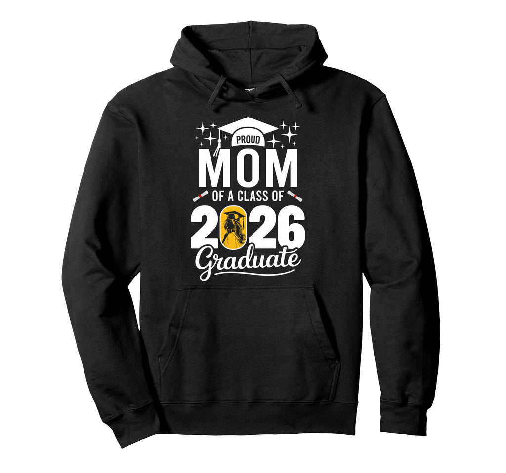 Proud Mom Class 2026 Graduate Family Hoodie - Unique Graphic Unisex - T-Shirt, Sweatshirt, Hoodie