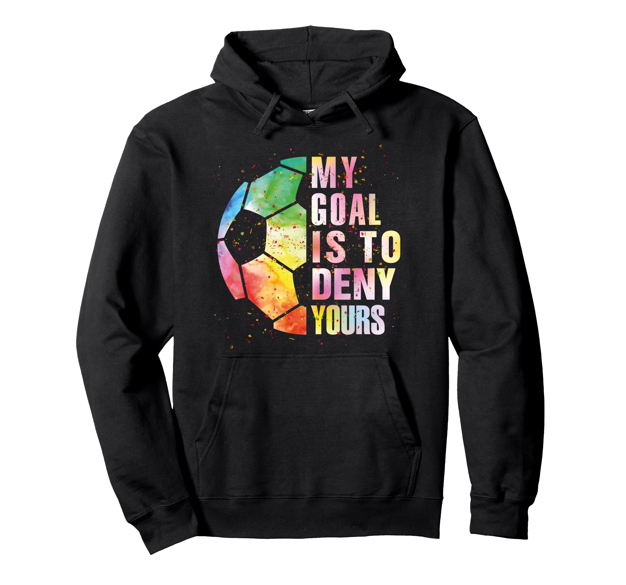 My Goal Is To Deny Yours Soccer Funny Hoodie - Trendy Graphic for Adults - T-Shirt, Sweatshirt, Hoodie