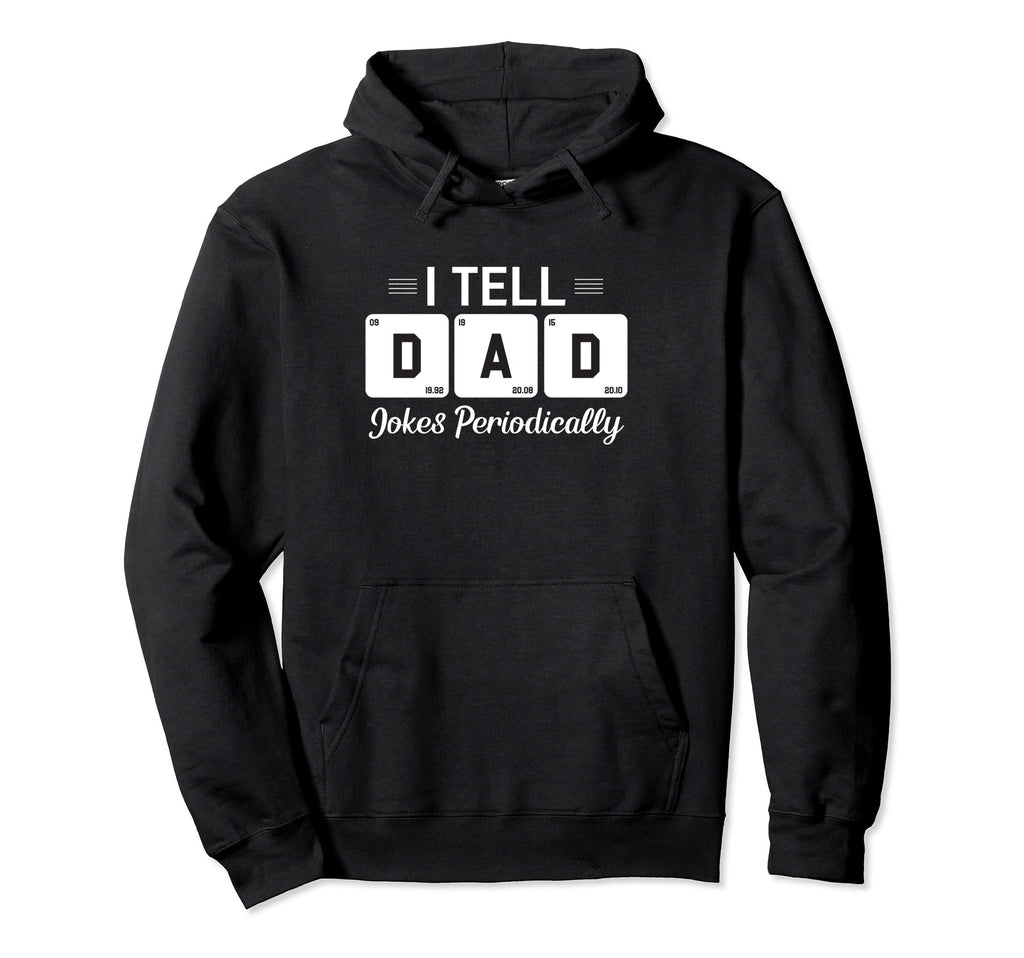 Dad Jokes I Tell Dad Jokes Periodically Hoodie - Custom Art Print Unisex - T-Shirt, Sweatshirt, Hoodie