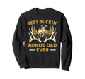 Deer Hunting Best Buckin Bonus Dad Sweatshirt - Streetwear Style Unisex - T-Shirt, Sweatshirt, Hoodie