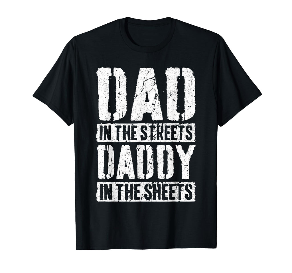 Dad Streets Daddy Sheets Fathers Day T-Shirt - Unique Graphic Men Women - T-Shirt, Sweatshirt, Hoodie