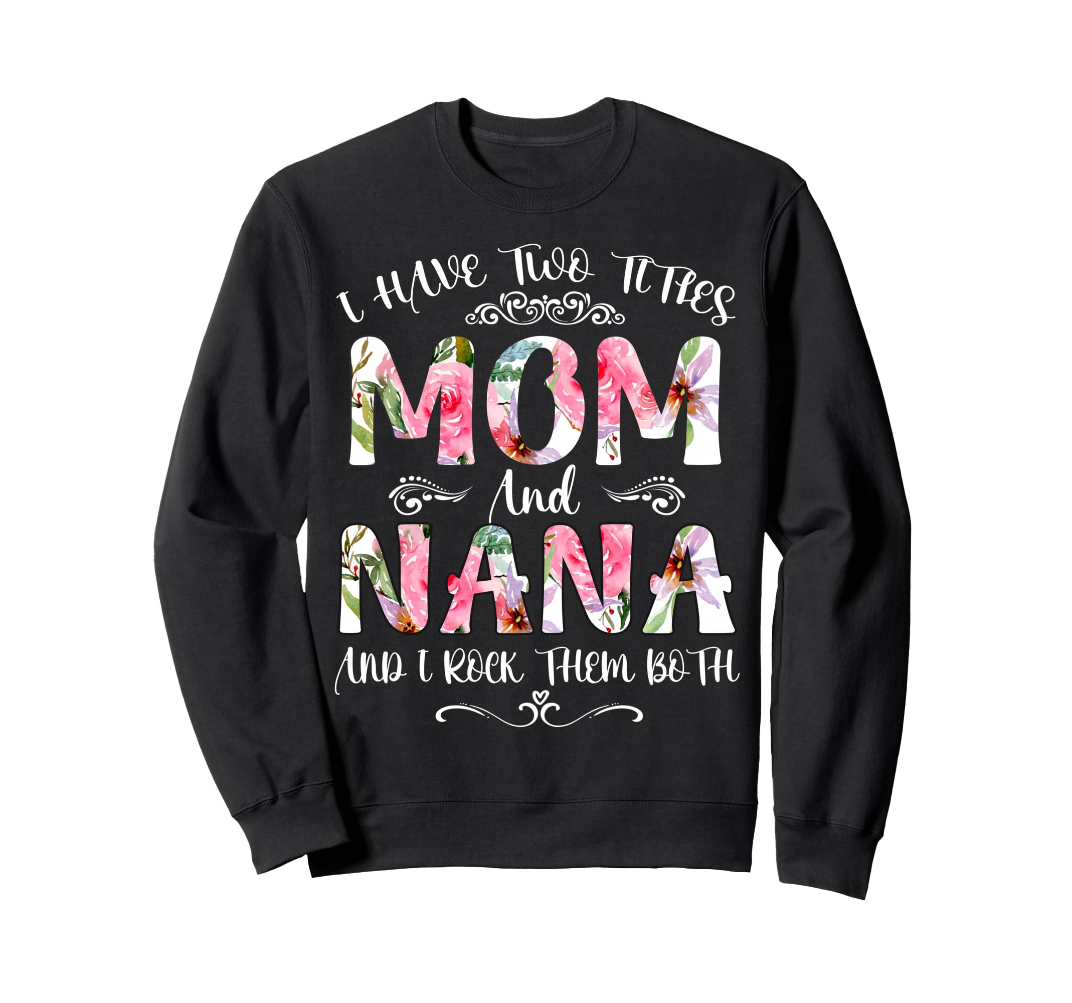 I Have Two Titles Mom And Nana Sweatshirt - Minimalist Print for Adults - T-Shirt, Sweatshirt, Hoodie