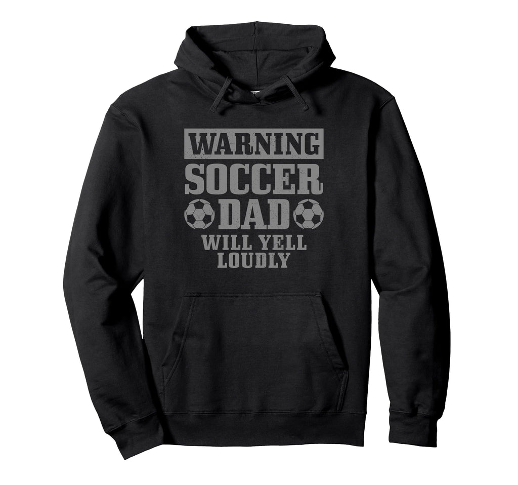 Soccer Dad Will Yell Loudly Funny Hoodie - Streetwear Style Men Women - T-Shirt, Sweatshirt, Hoodie