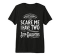 You Cant Scare Me I Have Two Step T-Shirt - Novelty Apparel Men Women - T-Shirt, Sweatshirt, Hoodie