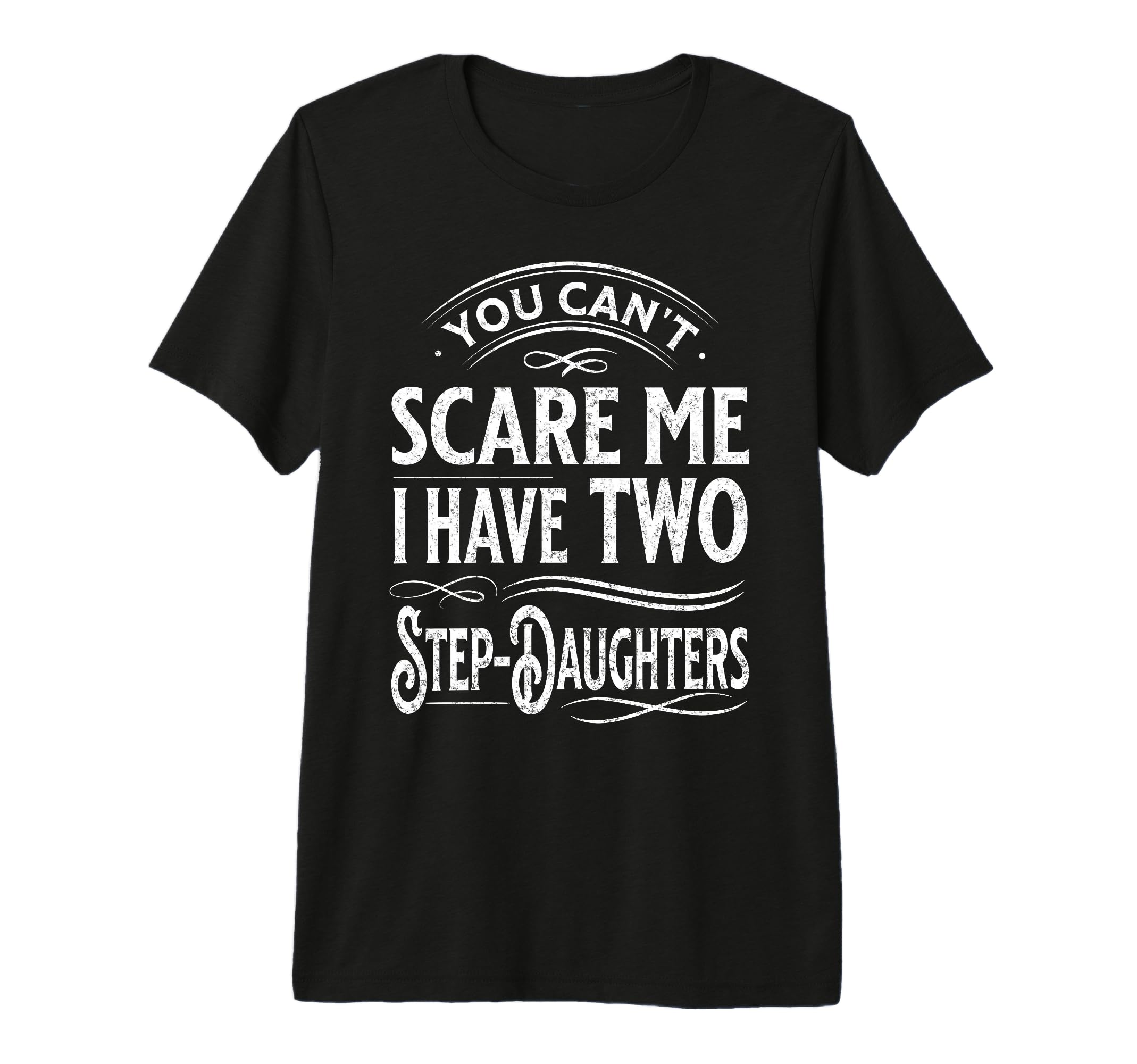 You Cant Scare Me I Have Two Step T-Shirt - Novelty Apparel Men Women - T-Shirt, Sweatshirt, Hoodie