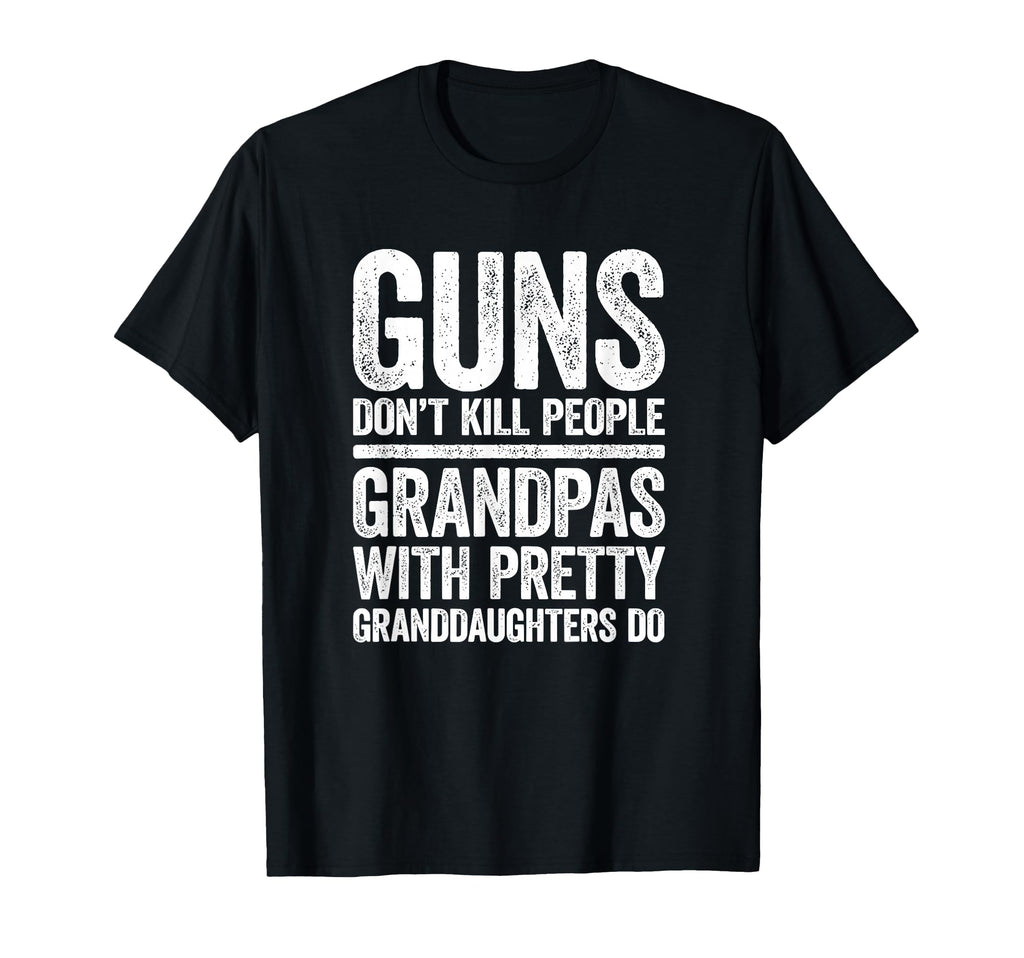 Guns Dont Kill People Grandpas Pretty T-Shirt - Streetwear Style Men Women - T-Shirt, Sweatshirt, Hoodie