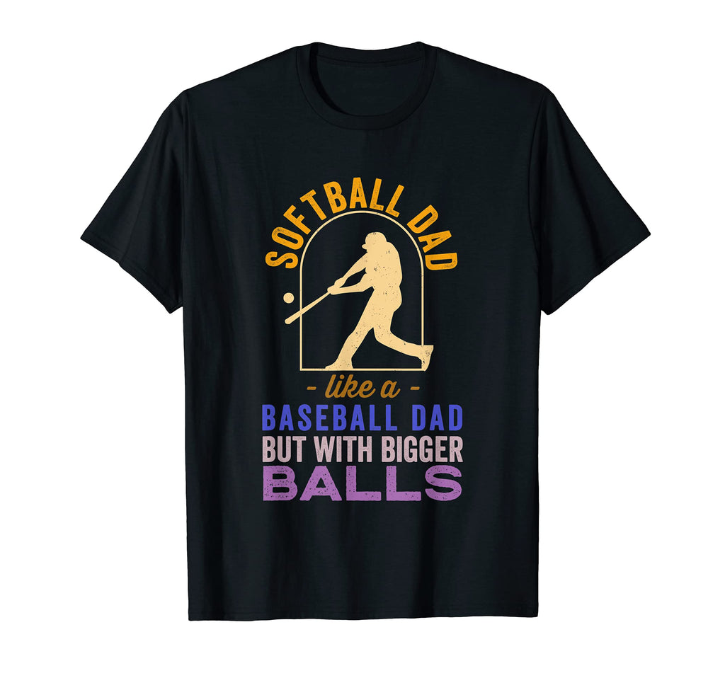 Softball Dad Like Baseball Dad Bigger T-Shirt - Custom Art Print Unisex - T-Shirt, Sweatshirt, Hoodie