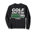 Golf Dad To Be Funny Golfing Sweatshirt - Fun Novelty Design for Adults - T-Shirt, Sweatshirt, Hoodie