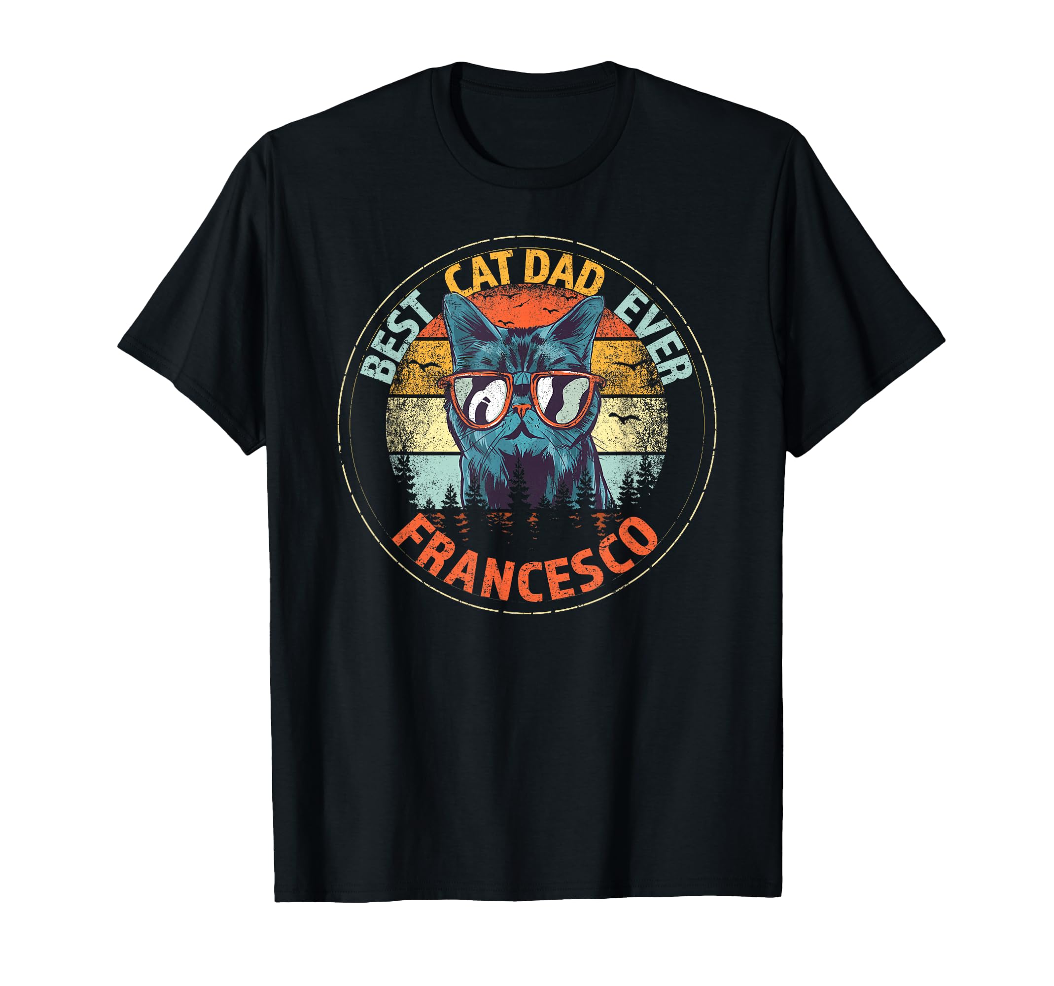 Francesco Best Cat Dad Ever Funny Custom T-Shirt - Graphic Print Men Women - T-Shirt, Sweatshirt, Hoodie