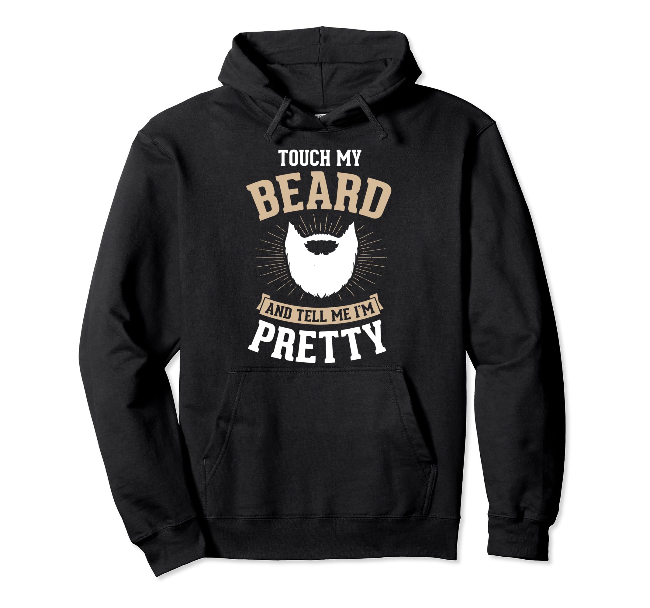 Touch My Beard And Tell Me Im Hoodie - Casual Everyday Wear Men Women - T-Shirt, Sweatshirt, Hoodie