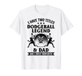 I Have Two Titles Dodgeball Legend Dad T-Shirt - Unique Graphic for Adults - T-Shirt, Sweatshirt, Hoodie