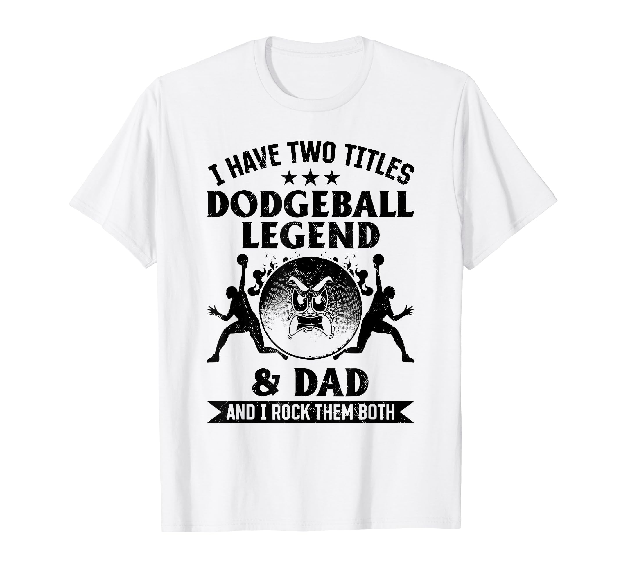I Have Two Titles Dodgeball Legend Dad T-Shirt - Unique Graphic for Adults - T-Shirt, Sweatshirt, Hoodie