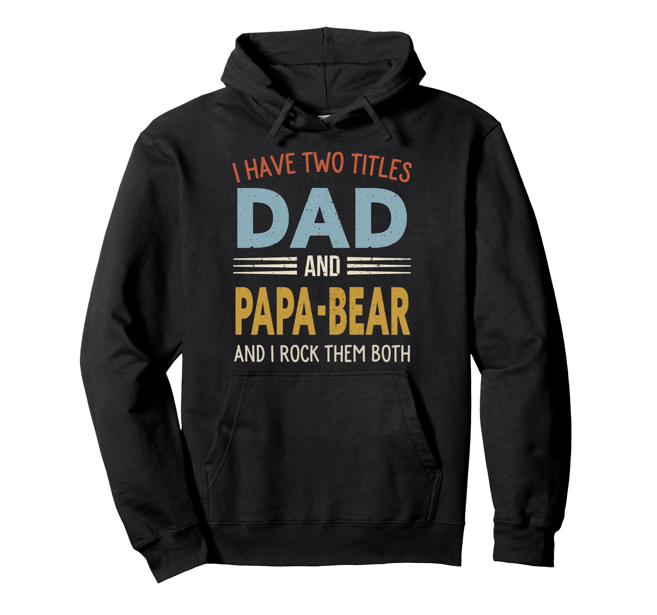 I Have Two Titles Dad And Papa Bear Fathers Hoodie - Unique Graphic Unisex - T-Shirt, Sweatshirt, Hoodie
