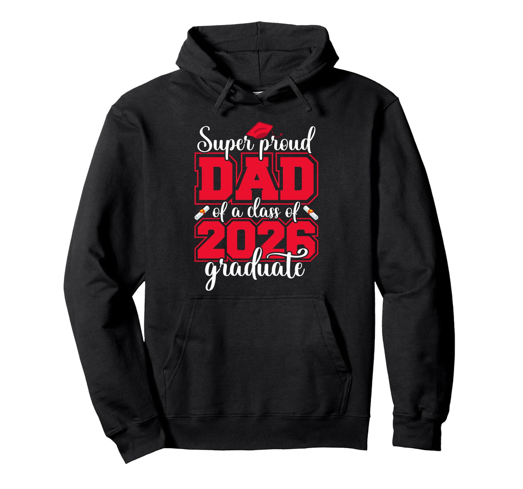Proud Dad Class 2026 Graduate Senior Hoodie - Graphic Print Unisex - T-Shirt, Sweatshirt, Hoodie