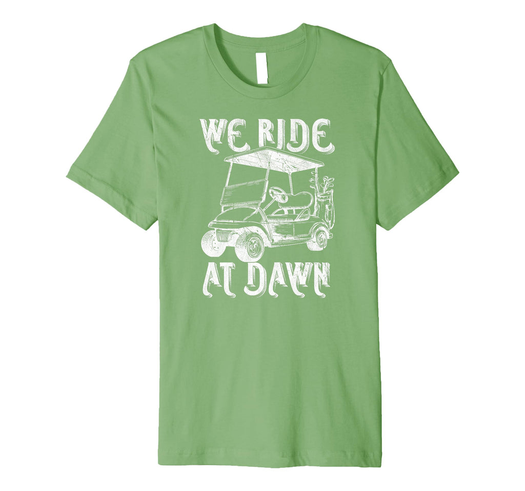We Ride Dawn Funny Golf Golfing Dad T-Shirt - Custom Art Print for Adults - T-Shirt, Sweatshirt, Hoodie