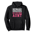 Beware Serious Soccer Aunt Hoodie - Graphic Print for Adults - T-Shirt, Sweatshirt, Hoodie