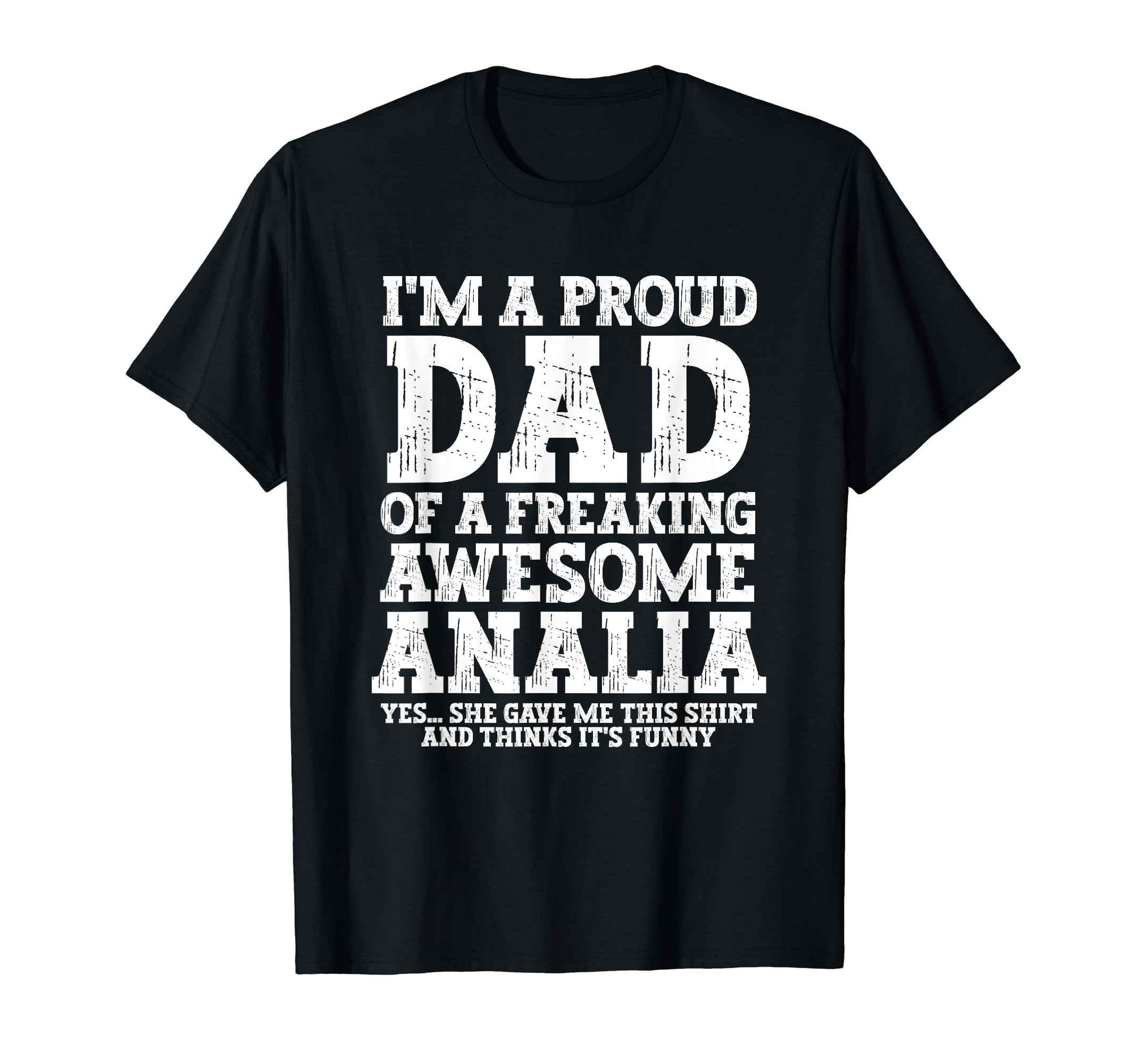 Dad Analia Personalized Name Funny T-Shirt - Casual Everyday Wear Unisex - T-Shirt, Sweatshirt, Hoodie