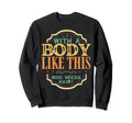 Body Like This Who Needs Hair Sweatshirt - Casual Everyday Wear for Adults - T-Shirt, Sweatshirt, Hoodie