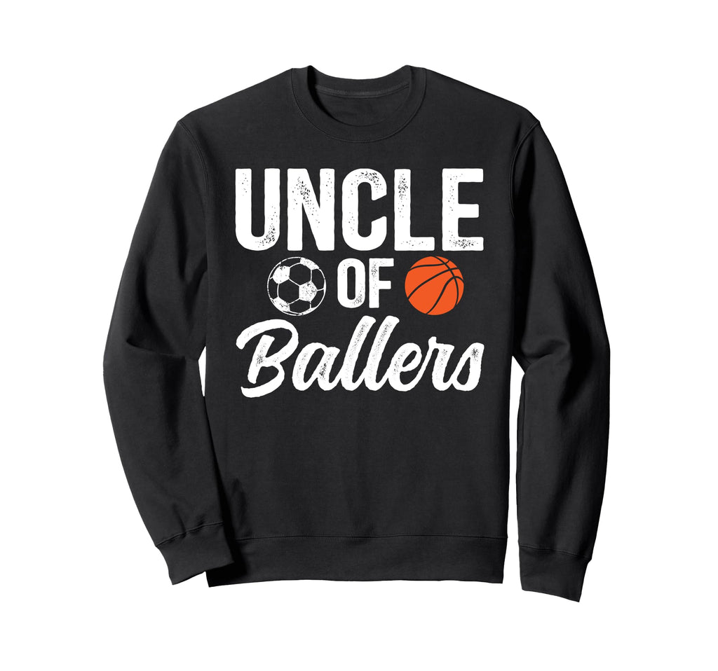 Uncle Ballers Soccer Basketball Uncle Sweatshirt - Unique Graphic Men Women - T-Shirt, Sweatshirt, Hoodie