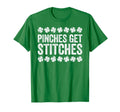 Pinches Get Stitches Irish St T-Shirt - Fun Novelty Design for Adults - T-Shirt, Sweatshirt, Hoodie