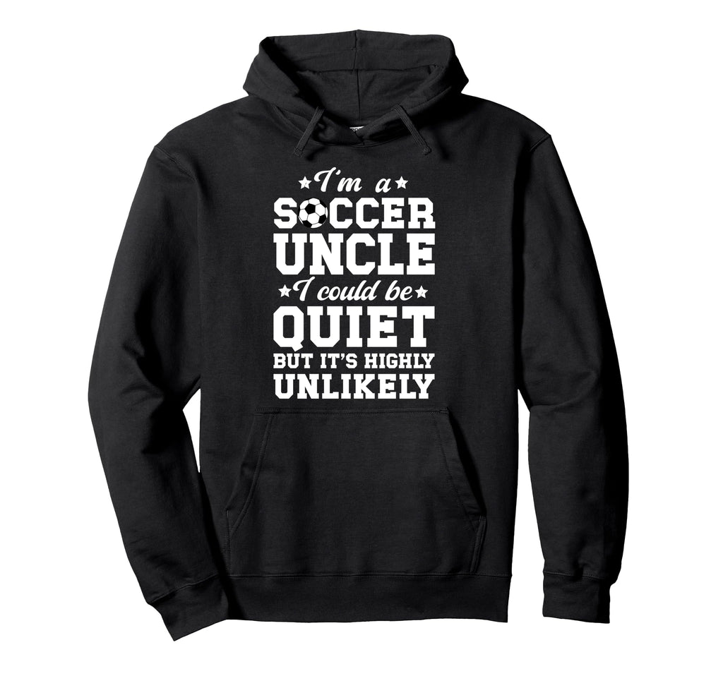 Im Soccer Uncle Soccer Player Uncle Hoodie - Novelty Apparel Men Women - T-Shirt, Sweatshirt, Hoodie
