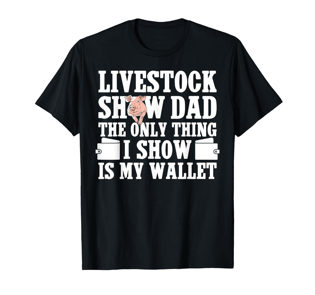 Pig Show Dad Funny Pig Show Father T-Shirt - Streetwear Style Men Women - T-Shirt, Sweatshirt, Hoodie