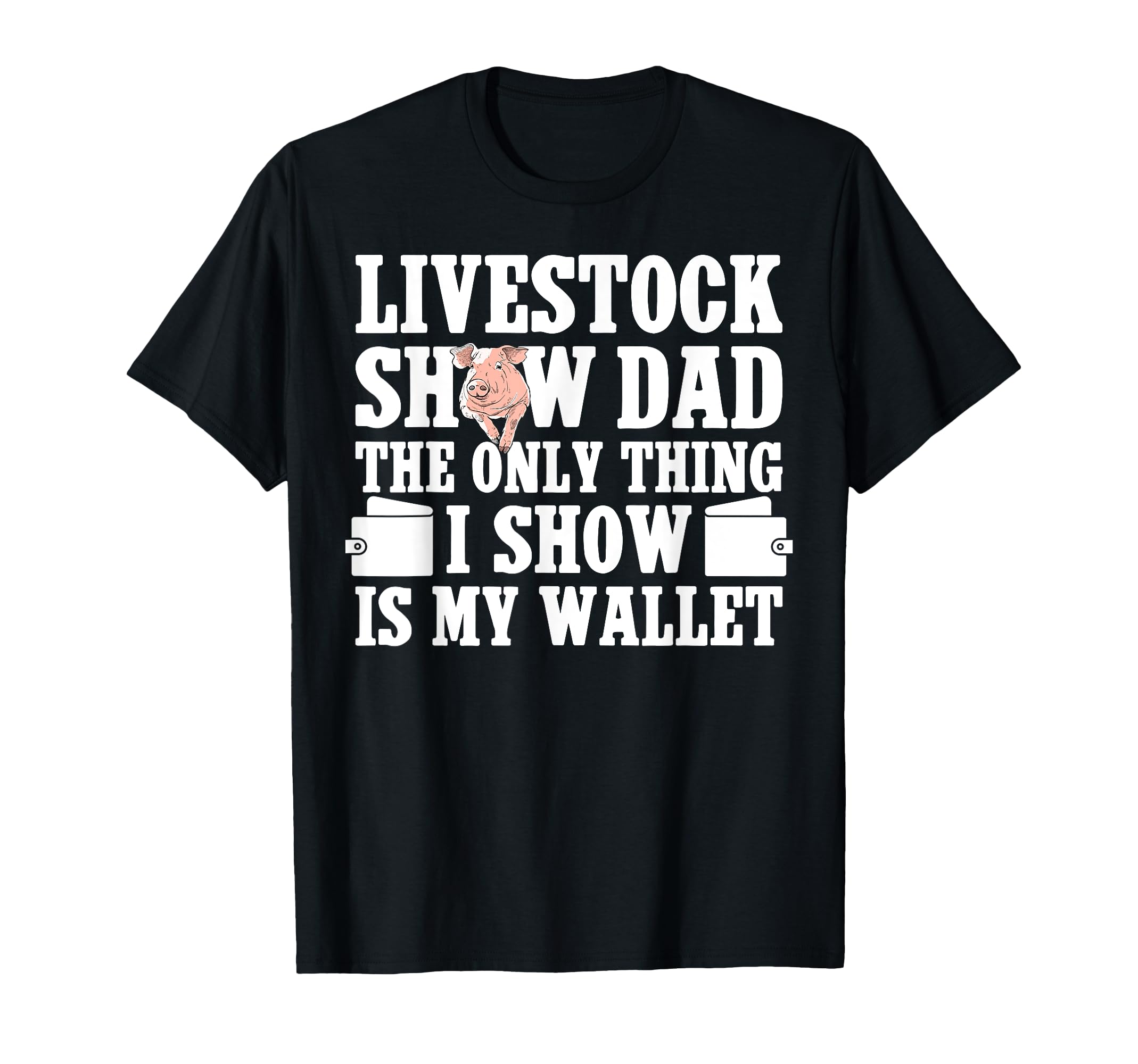 Pig Show Dad Funny Pig Show Father T-Shirt - Streetwear Style Men Women - T-Shirt, Sweatshirt, Hoodie