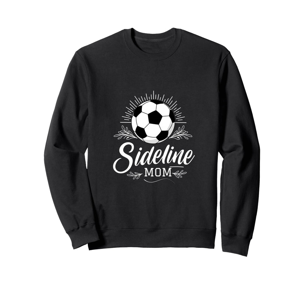 Sideline Mom Soccer Mama Soccer Mom Sweatshirt - Trendy Graphic Men Women - T-Shirt, Sweatshirt, Hoodie