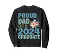 Proud Dad 2024 Graduate Floral Sweatshirt - Streetwear Style Men Women - T-Shirt, Sweatshirt, Hoodie