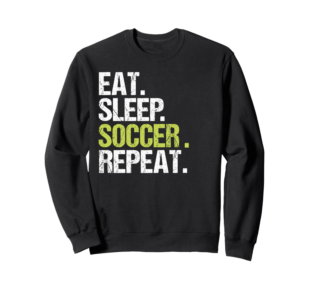 Eat Sleep Soccer Repeat Sweatshirt - Casual Everyday Wear for Adults - T-Shirt, Sweatshirt, Hoodie