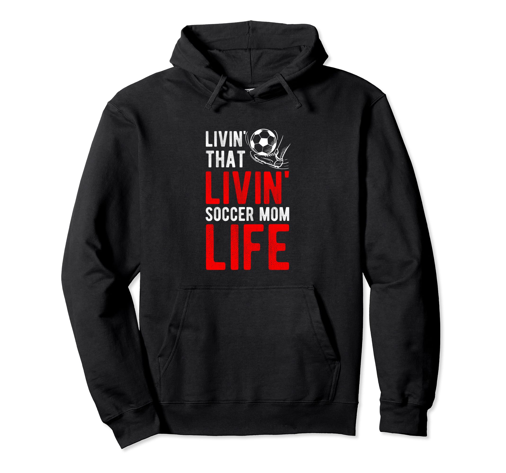 Livin That Soccer Mom Life Soccer Hoodie - Graphic Print Men Women - T-Shirt, Sweatshirt, Hoodie