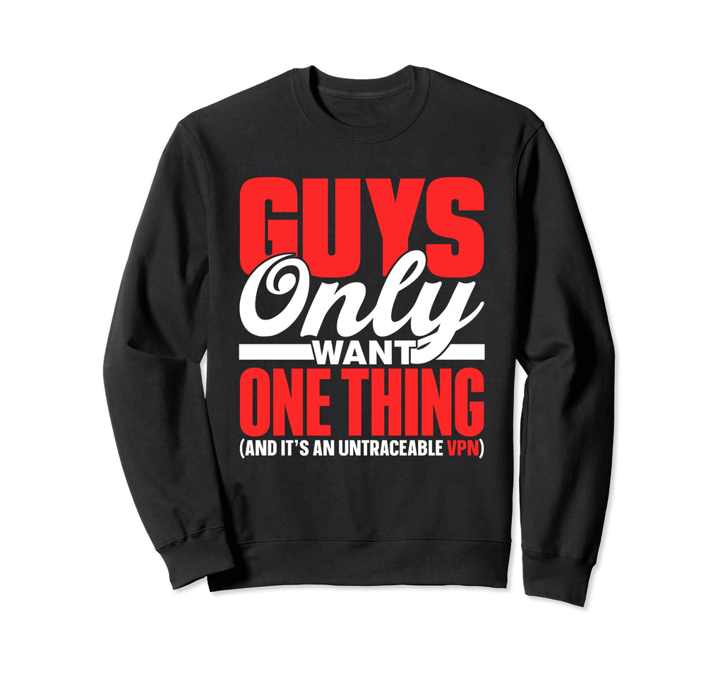 Guys Only Want One Thing Sweatshirt - Aesthetic Graphic Men Women - T-Shirt, Sweatshirt, Hoodie
