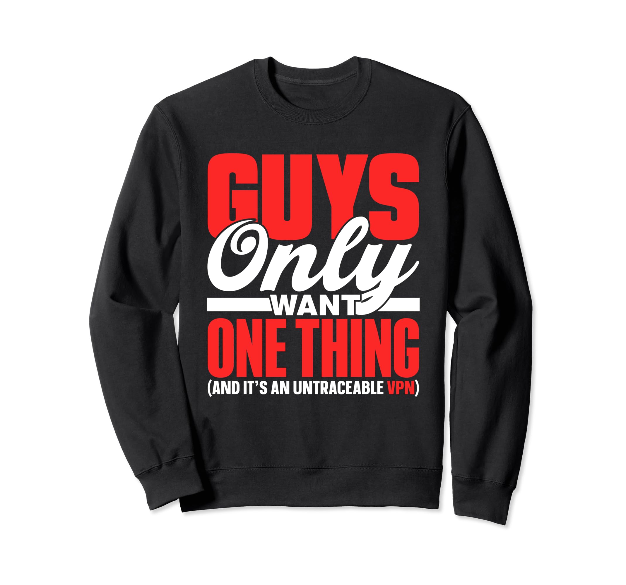 Guys Only Want One Thing Sweatshirt - Aesthetic Graphic Men Women - T-Shirt, Sweatshirt, Hoodie
