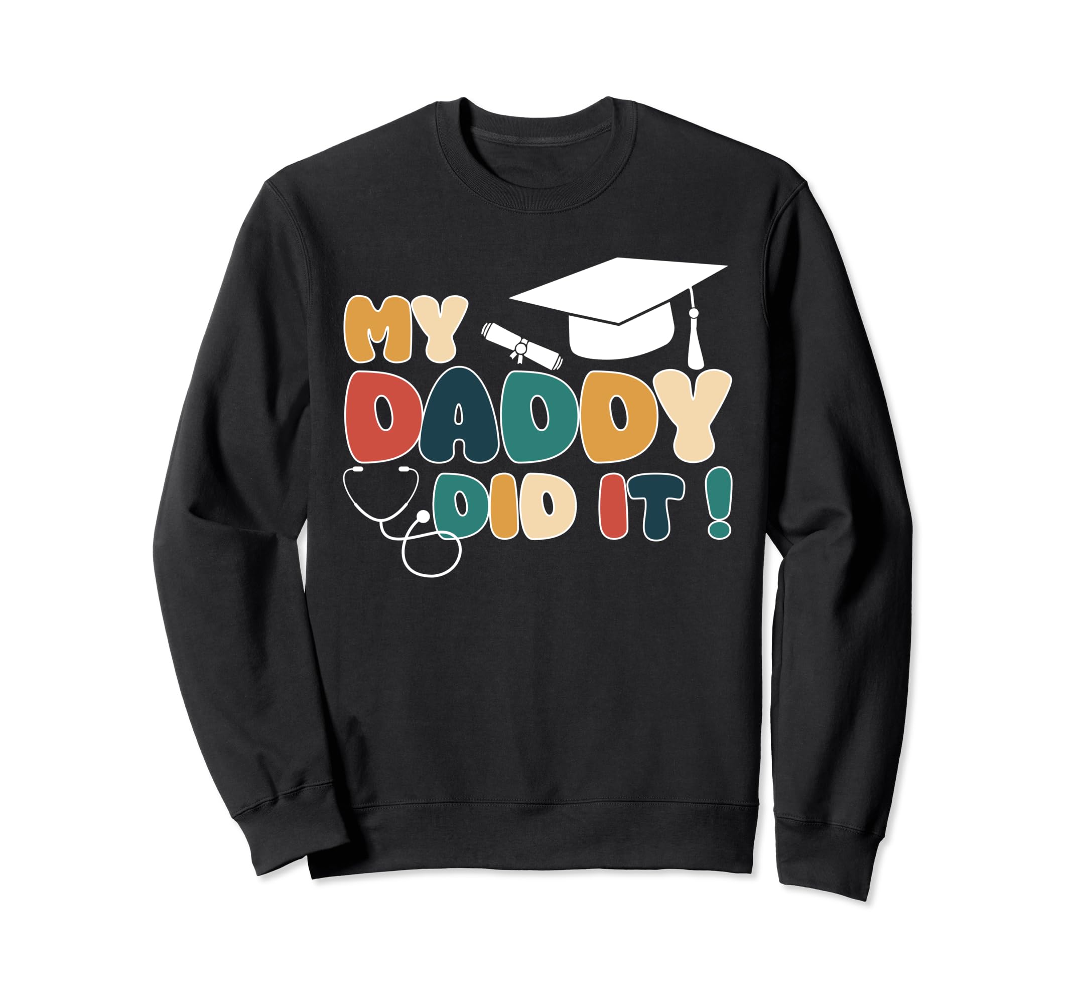 My Daddy Did It Graduation Dad Sweatshirt - Streetwear Style for Adults - T-Shirt, Sweatshirt, Hoodie
