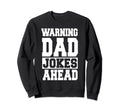 Funny Dad Warning Dad Jokes Ahead Sweatshirt - Custom Art Print for Adults - T-Shirt, Sweatshirt, Hoodie
