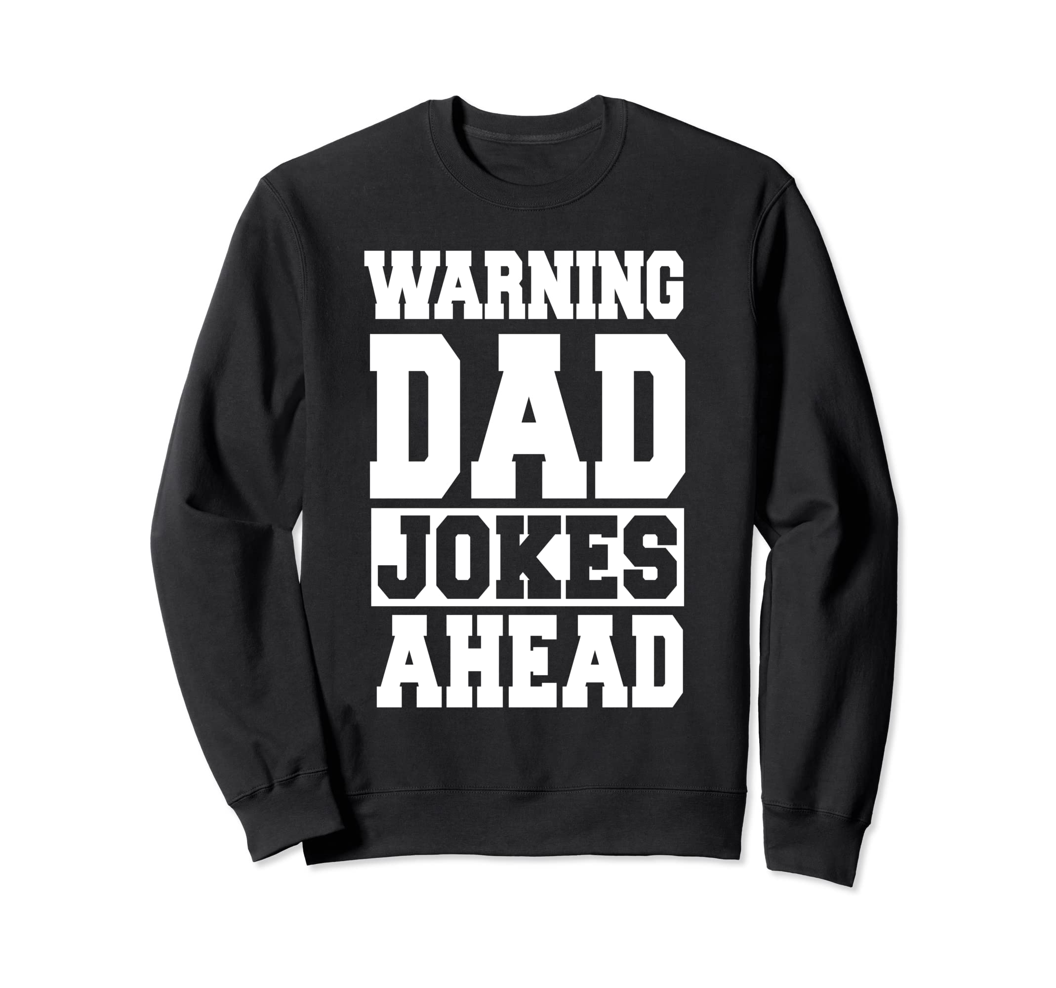 Funny Dad Warning Dad Jokes Ahead Sweatshirt - Custom Art Print for Adults - T-Shirt, Sweatshirt, Hoodie