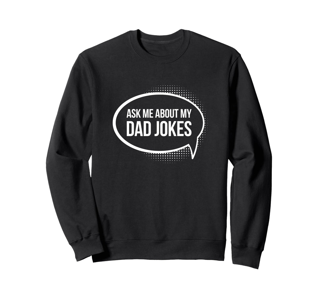 Dad Jokes Funny Ask Me About My Sweatshirt - Minimalist Print Men Women - T-Shirt, Sweatshirt, Hoodie
