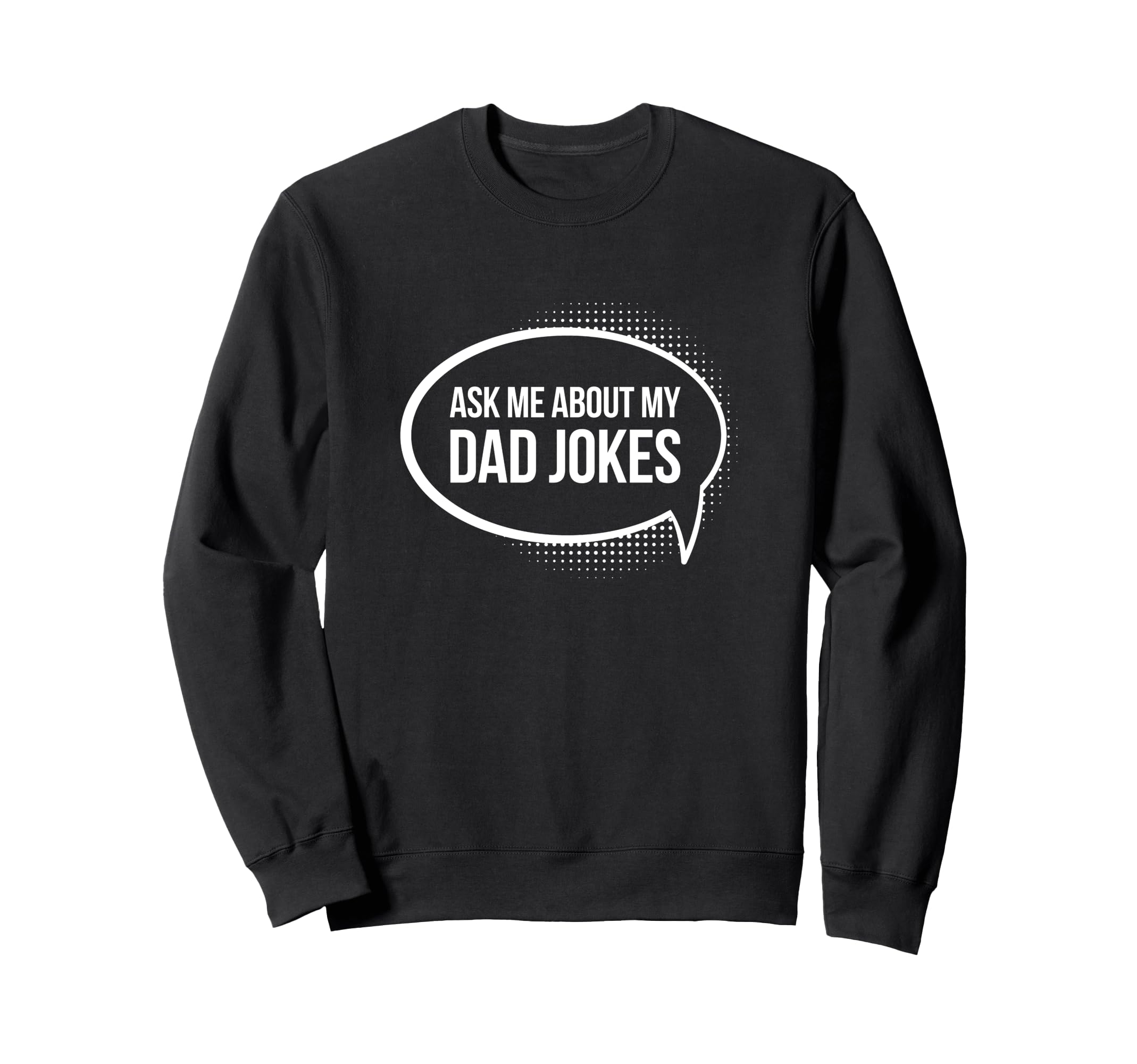 Dad Jokes Funny Ask Me About My Sweatshirt - Minimalist Print Men Women - T-Shirt, Sweatshirt, Hoodie