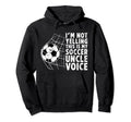 This Is My Soccer Uncle Voice Uncle Hoodie - Custom Art Print for Adults - T-Shirt, Sweatshirt, Hoodie