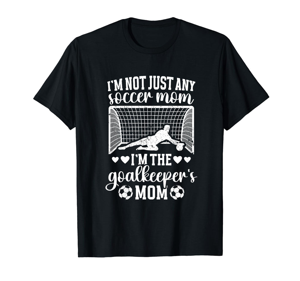 Im Soccer Goalkeeper Mom Soccer Goalie T-Shirt - Streetwear Style Unisex - T-Shirt, Sweatshirt, Hoodie