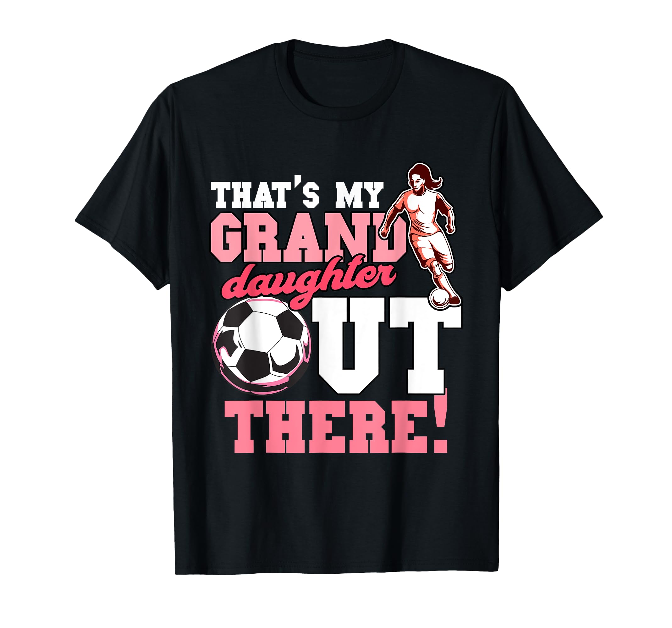 Thats My Grand Daughter Out There Soccer T-Shirt - Unique Graphic Unisex - T-Shirt, Sweatshirt, Hoodie