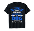 Officer Off Duty Dog Dad Funny Cop T-Shirt - Novelty Apparel Men Women - T-Shirt, Sweatshirt, Hoodie