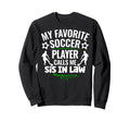 My Favorite Soccer Player Calls Me Sis Sweatshirt - Unique Graphic Unisex - T-Shirt, Sweatshirt, Hoodie