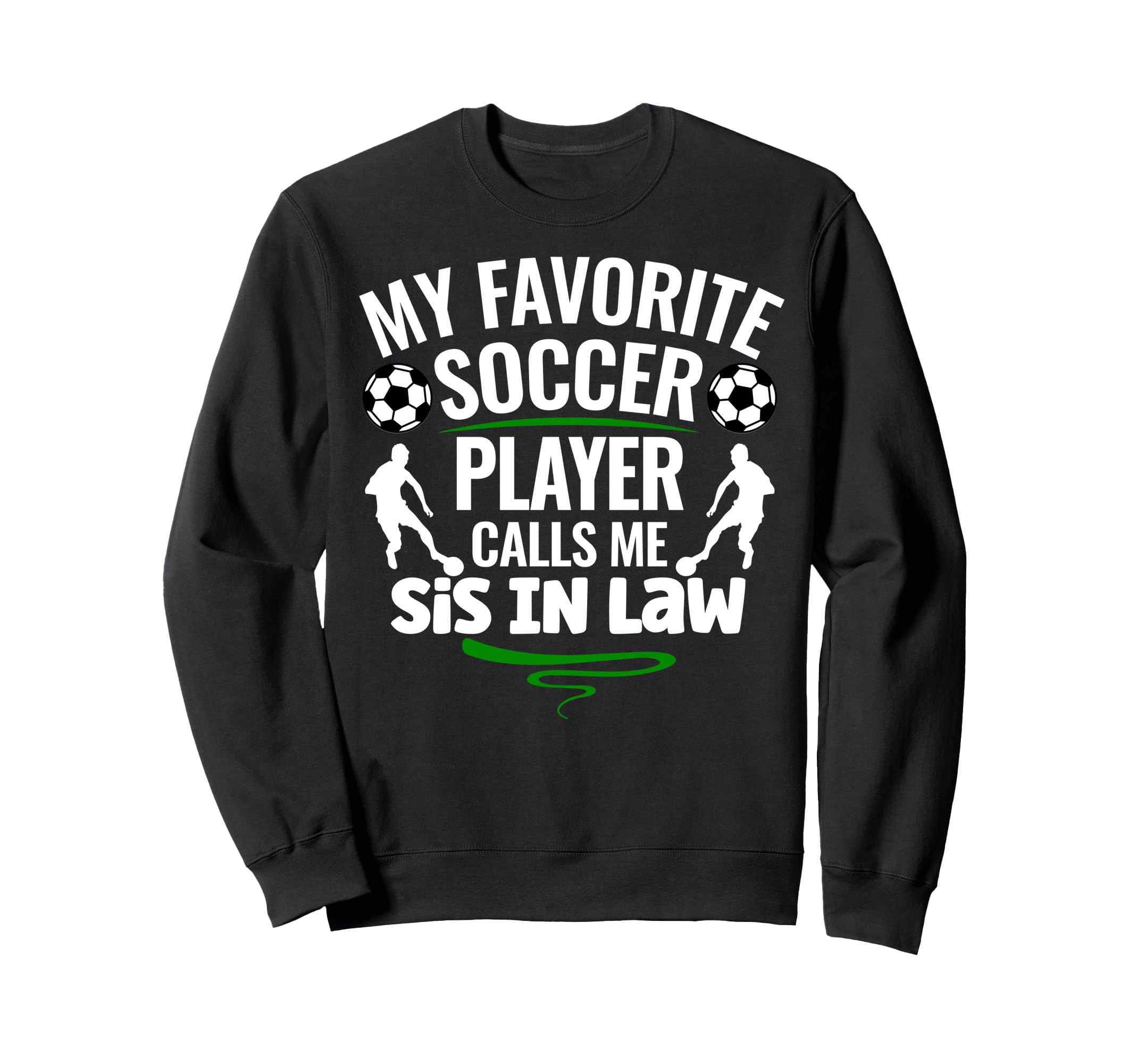 My Favorite Soccer Player Calls Me Sis Sweatshirt - Unique Graphic Unisex - T-Shirt, Sweatshirt, Hoodie