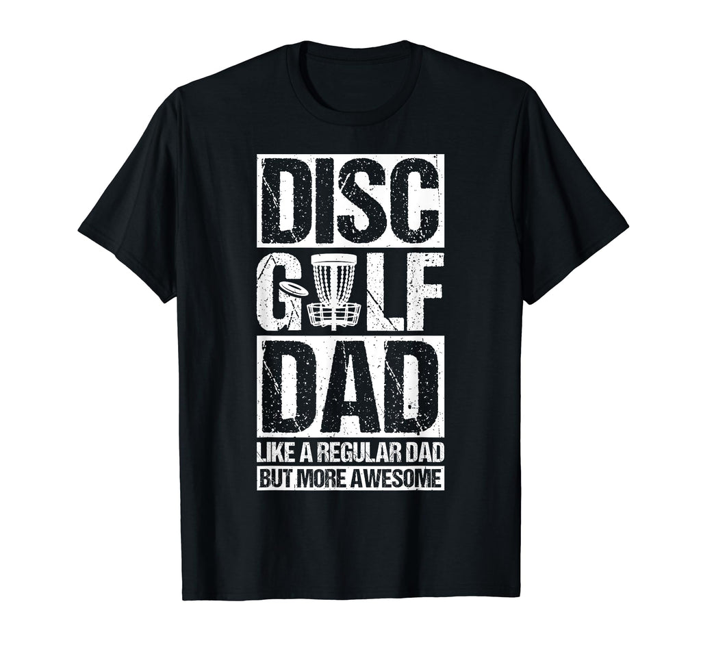 Disc Golf Dad Like Regular Dad But More T-Shirt - Streetwear Style Unisex - T-Shirt, Sweatshirt, Hoodie