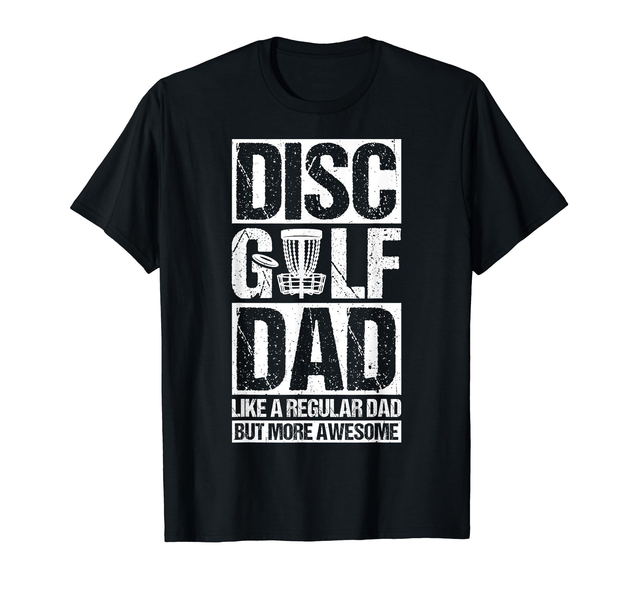 Disc Golf Dad Like Regular Dad But More T-Shirt - Streetwear Style Unisex - T-Shirt, Sweatshirt, Hoodie