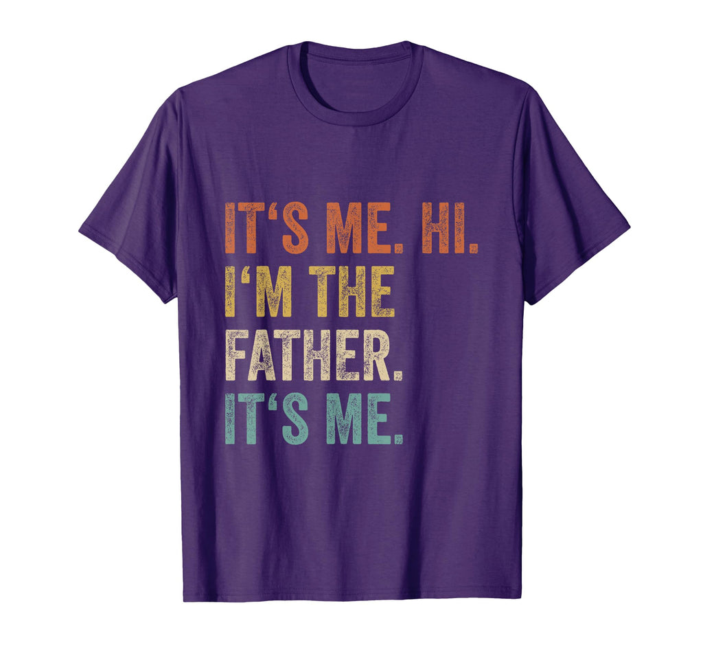 Its Me Hi Im Father Its Me Funny Dad T-Shirt - Streetwear Style Unisex - T-Shirt, Sweatshirt, Hoodie